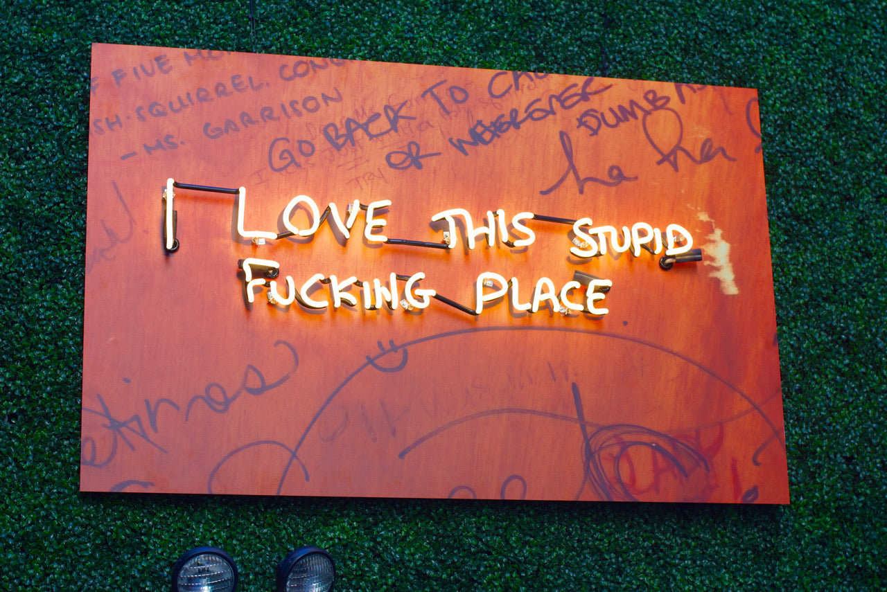 I LOVE THIS STUPID FUCKING PLACE